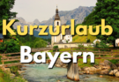 Kurzurlaub Bayern