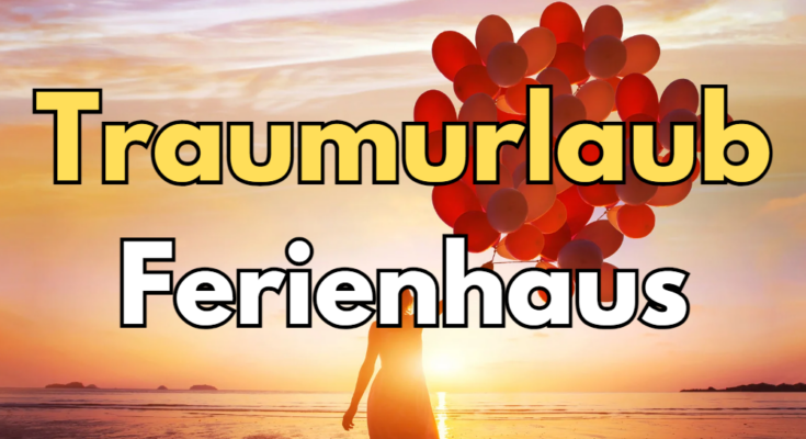 Traumurlaub im Ferienhaus in Deutschland